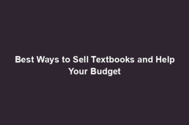 Best Ways to Sell Textbooks and Help Your Budget