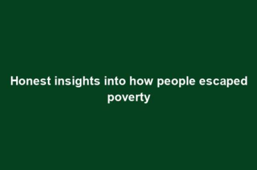 Honest insights into how people escaped poverty