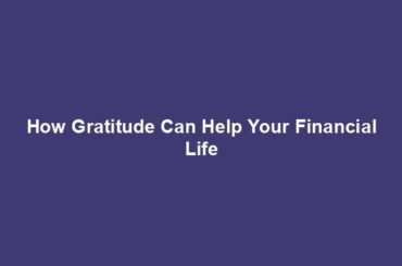 How Gratitude Can Help Your Financial Life