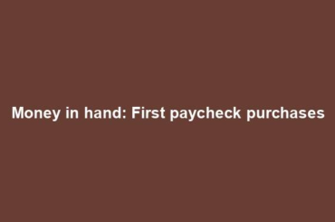 Money in hand: First paycheck purchases