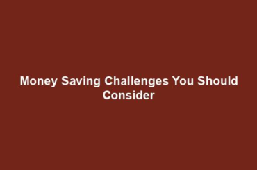 Money Saving Challenges You Should Consider