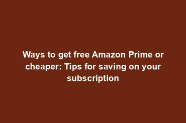 Ways to get free Amazon Prime or cheaper: Tips for saving on your subscription