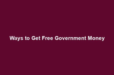 Ways to Get Free Government Money