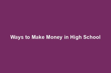 Ways to Make Money in High School