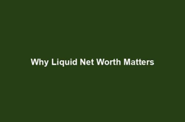 Why Liquid Net Worth Matters