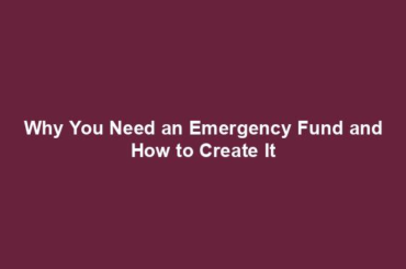 Why You Need an Emergency Fund and How to Create It